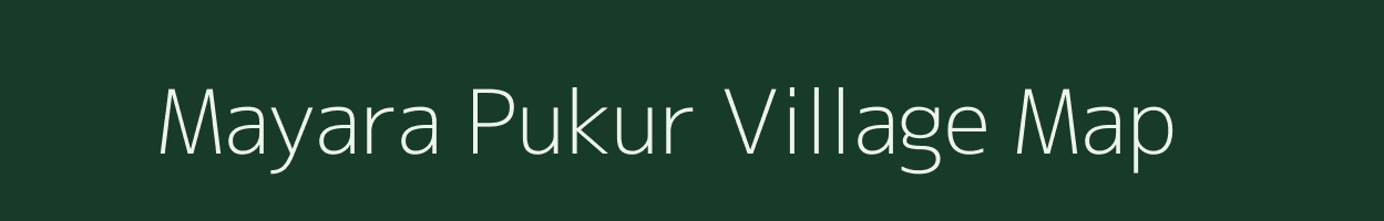 Mayara Pukur village map in West Bengal