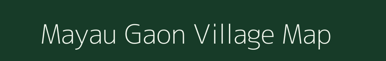 Mayau Gaon village map in Madhya Pradesh