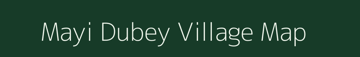 Mayi Dubey village map in Uttar Pradesh