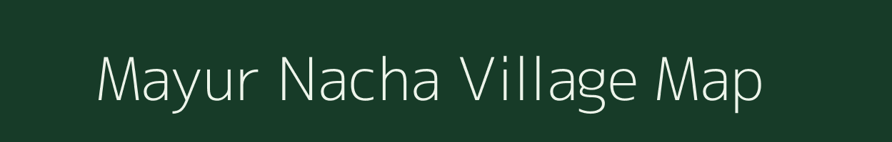 Mayur Nacha village map in Chhattisgarh