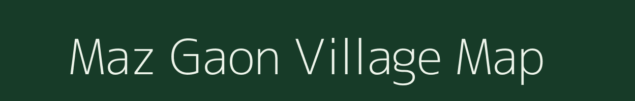 Maz Gaon village map in Assam