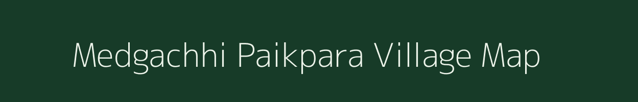 Medgachhi Paikpara village map in West Bengal