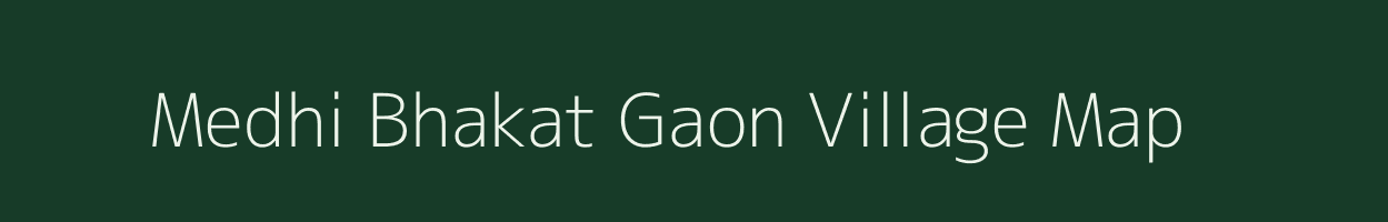 Medhi Bhakat Gaon village map in Assam