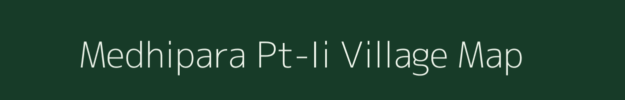 Medhipara Pt-Ii village map in Assam