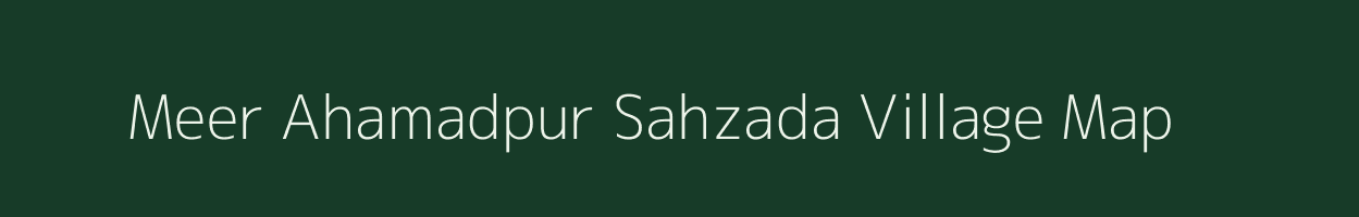 Meer Ahamadpur Sahzada village map in Uttar Pradesh