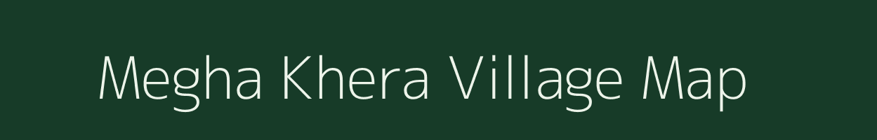 Megha Khera village map in Rajasthan