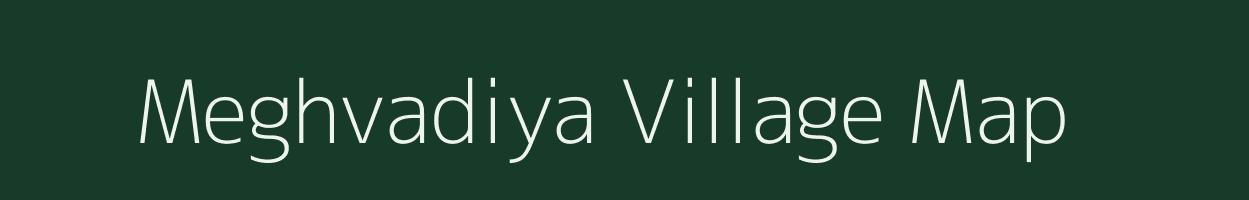 Meghvadiya village map in Gujarat