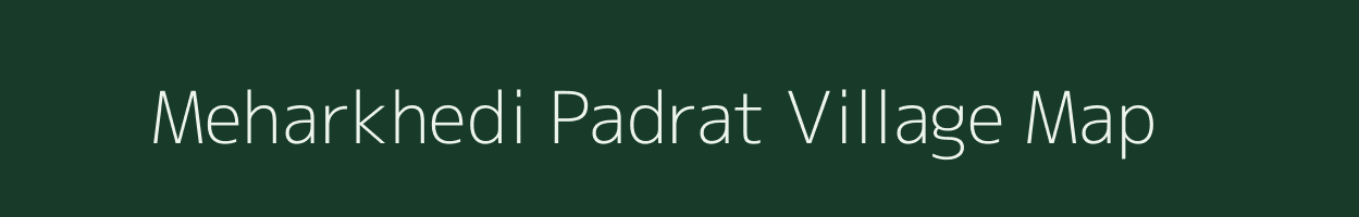 Meharkhedi Padrat village map in Madhya Pradesh