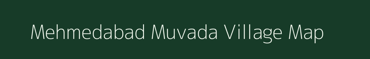Mehmedabad Muvada village map in Gujarat