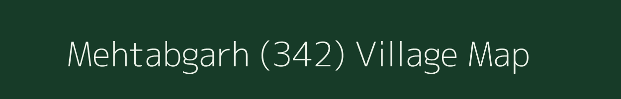 Mehtabgarh (342) village map in Punjab