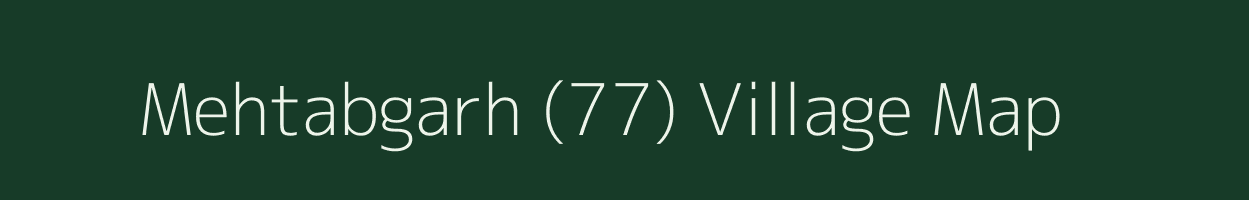 Mehtabgarh (77) village map in Punjab