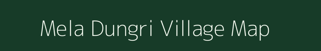 Mela Dungri village map in Uttarakhand