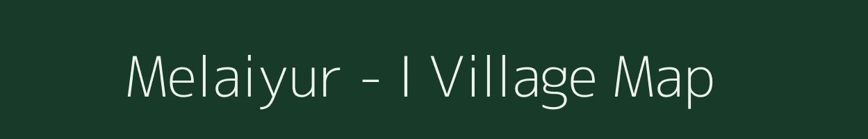 Melaiyur - I village map in Tamil Nadu