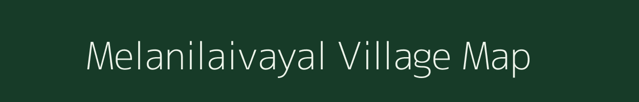 Melanilaivayal village map in Tamil Nadu