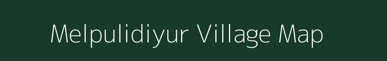 Melpulidiyur village map in Tamil Nadu
