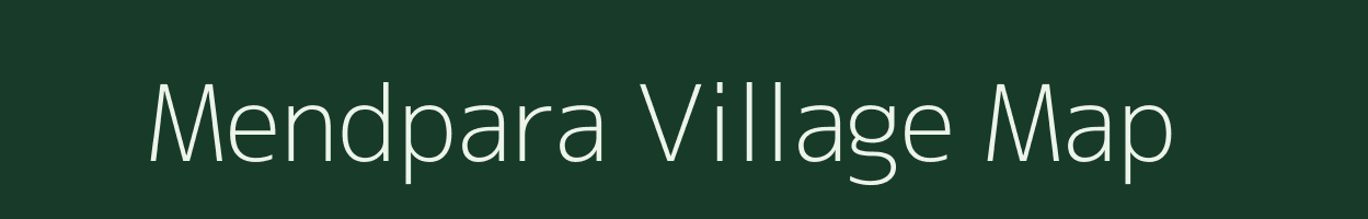 Mendpara village map in Gujarat