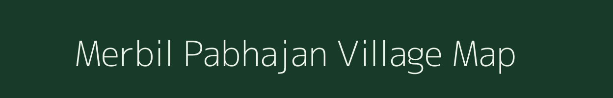 Merbil Pabhajan village map in Assam