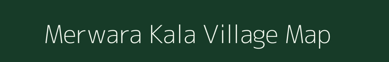 Merwara Kala village map in Uttar Pradesh