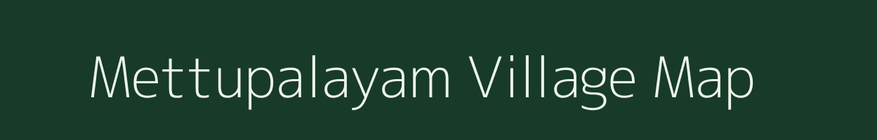 Mettupalayam village map in Tamil Nadu