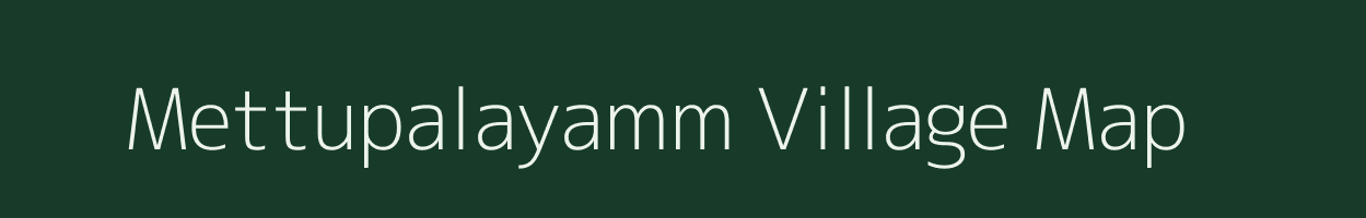 Mettupalayamm village map in Tamil Nadu