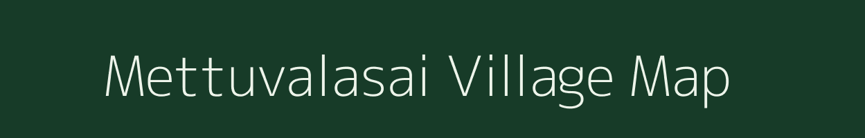 Mettuvalasai village map in Tamil Nadu