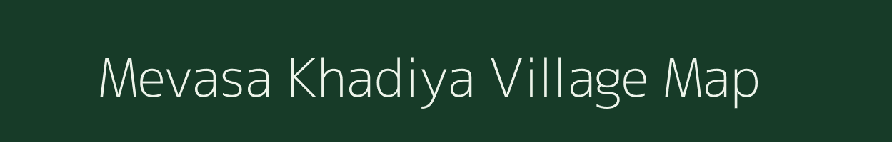 Mevasa Khadiya village map in Gujarat