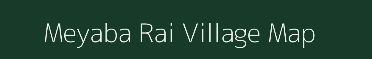 Meyaba Rai village map in Arunachal Pradesh