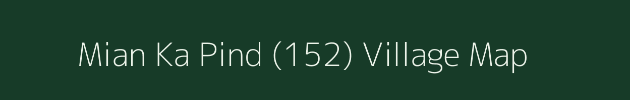 Mian Ka Pind (152) village map in Punjab