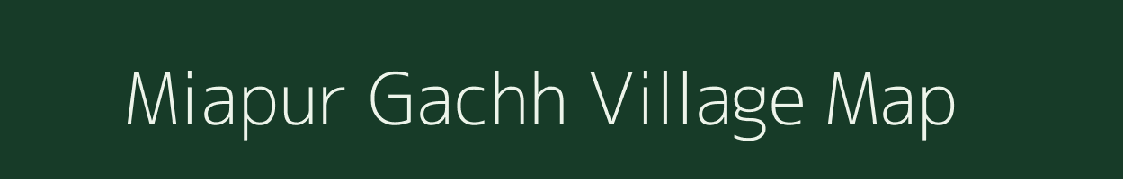Miapur Gachh village map in Bihar