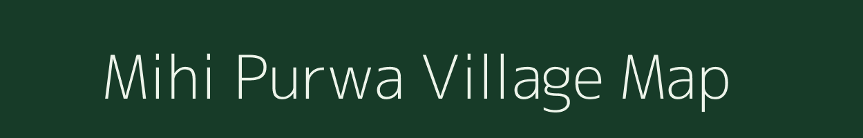 Mihi Purwa village map in Uttar Pradesh