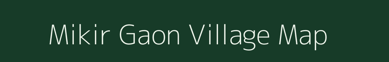 Mikir Gaon village map in Assam