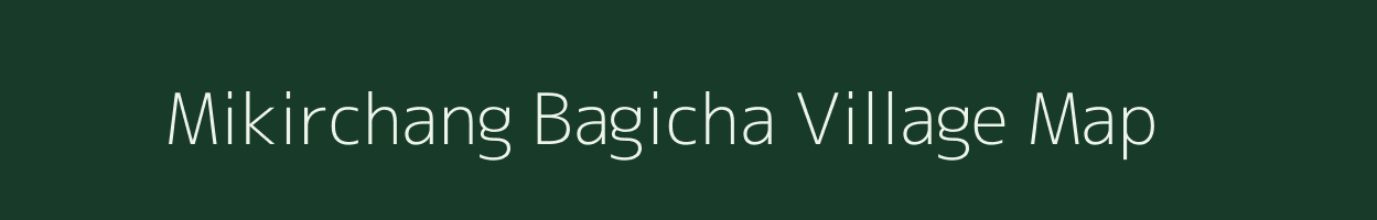 Mikirchang Bagicha village map in Assam