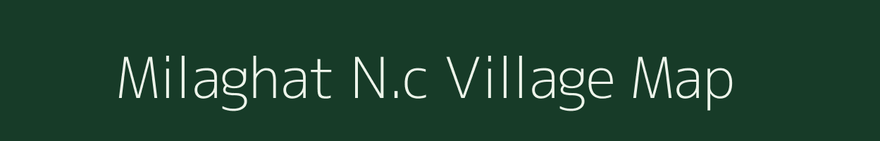 Milaghat N.c village map in Assam