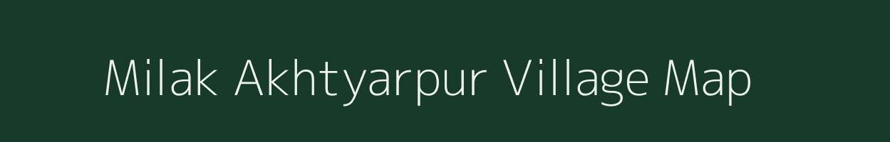 Milak Akhtyarpur village map in Uttar Pradesh