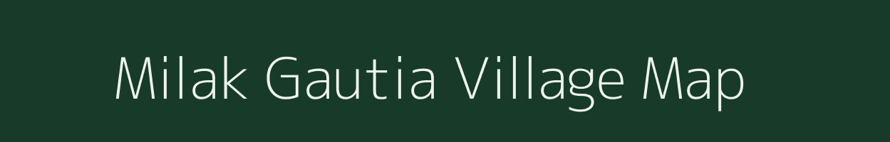 Milak Gautia village map in Uttar Pradesh