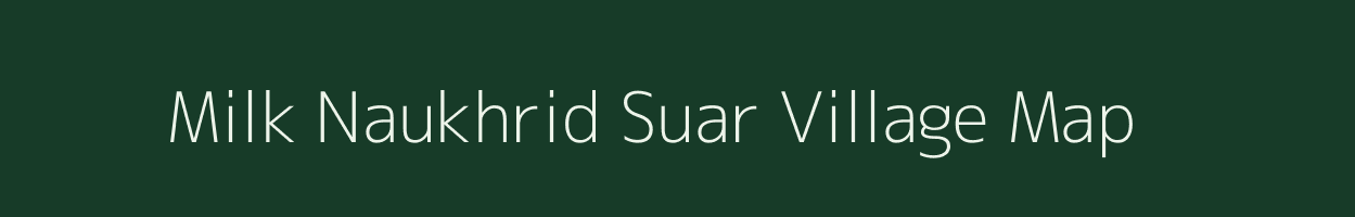 Milk Naukhrid Suar village map in Uttar Pradesh