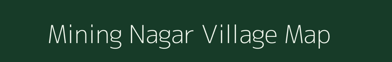 Mining Nagar village map in Arunachal Pradesh
