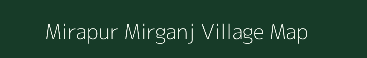 Mirapur Mirganj village map in Uttar Pradesh