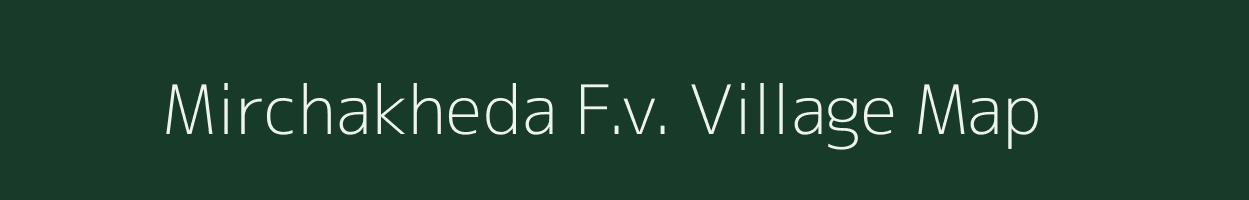 Mirchakheda F.v. village map in Madhya Pradesh