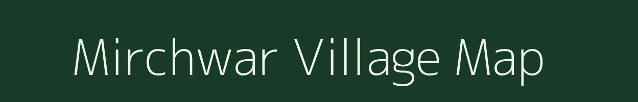 Mirchwar village map in Madhya Pradesh