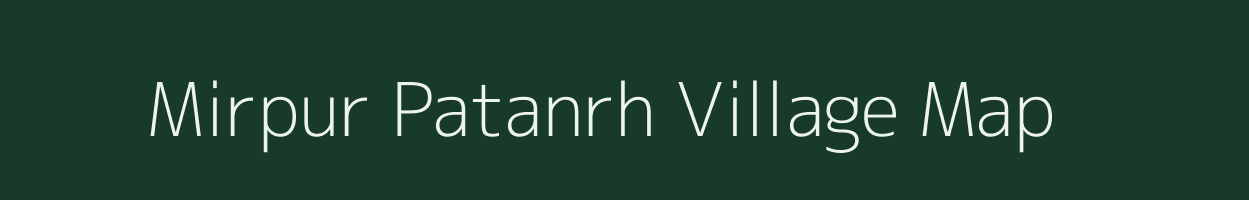 Mirpur Patanrh village map in Bihar
