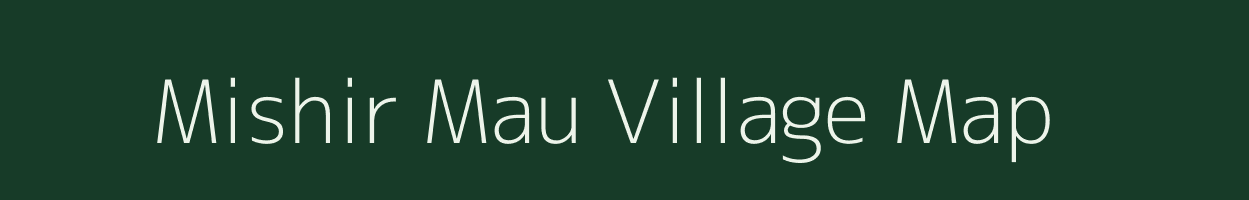 Mishir Mau village map in Uttar Pradesh