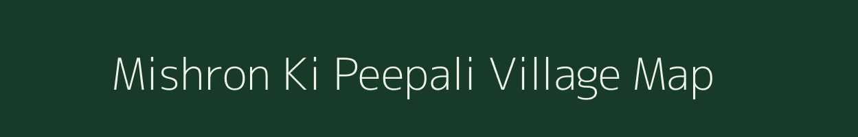 Mishron Ki Peepali village map in Rajasthan
