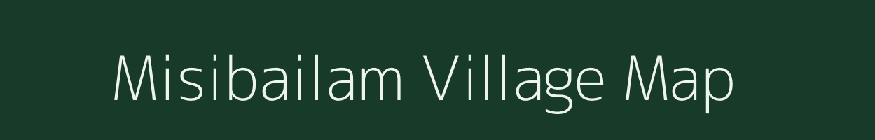 Misibailam village map in Assam