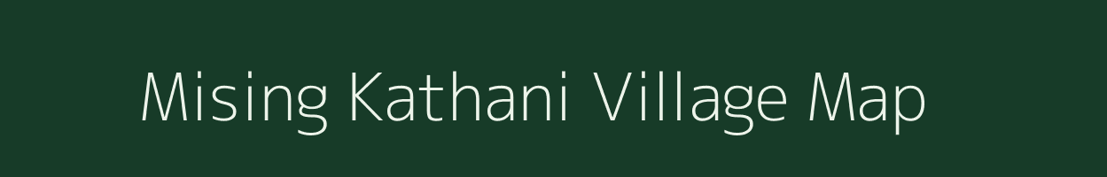 Mising Kathani village map in Assam