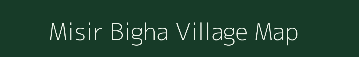 Misir Bigha village map in Bihar