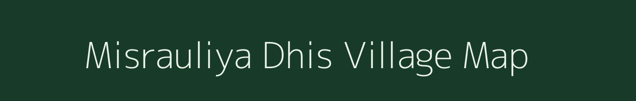 Misrauliya Dhis village map in Uttar Pradesh