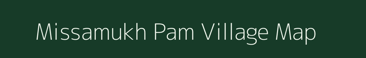 Missamukh Pam village map in Assam