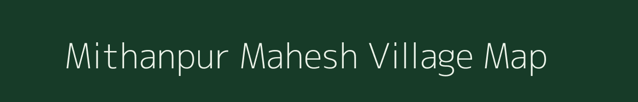 Mithanpur Mahesh village map in Uttar Pradesh