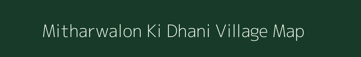 Mitharwalon Ki Dhani village map in Rajasthan